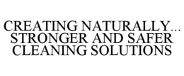 Mark drawing for CREATING NATURALLY... STRONGER AND SAFER CLEANING SOLUTIONS