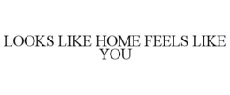 Mark drawing for LOOKS LIKE HOME FEELS LIKE YOU