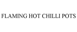 Mark drawing for FLAMING HOT CHILLI POTS
