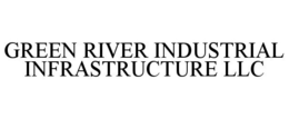 Mark drawing for GREEN RIVER INDUSTRIAL INFRASTRUCTURE LLC