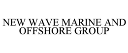 Mark drawing for NEW WAVE MARINE AND OFFSHORE GROUP