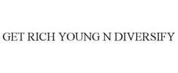 Mark drawing for GET RICH YOUNG N DIVERSIFY