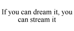 Mark drawing for IF YOU CAN DREAM IT, YOU CAN STREAM IT