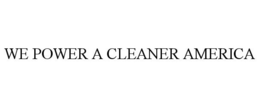 Mark drawing for WE POWER A CLEANER AMERICA