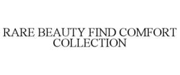 Mark drawing for RARE BEAUTY FIND COMFORT COLLECTION