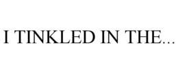 Mark drawing for I TINKLED IN THE...