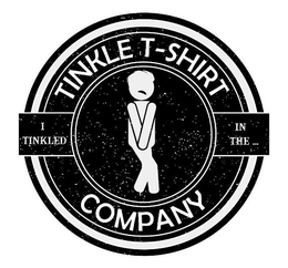 Mark drawing for TINKLE T-SHIRT COMPANY I TINKLED IN THE...