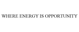 Mark drawing for WHERE ENERGY IS OPPORTUNITY