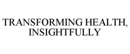 Mark drawing for TRANSFORMING HEALTH, INSIGHTFULLY