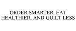 Mark drawing for ORDER SMARTER, EAT HEALTHIER, AND GUILT LESS