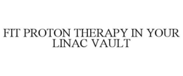 Mark drawing for FIT PROTON THERAPY IN YOUR LINAC VAULT