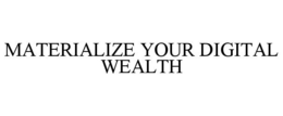 Mark drawing for MATERIALIZE YOUR DIGITAL WEALTH