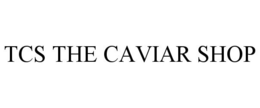 Mark drawing for TCS THE CAVIAR SHOP
