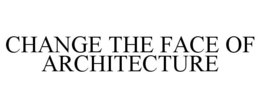 Mark drawing for CHANGE THE FACE OF ARCHITECTURE