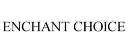 Mark drawing for ENCHANT CHOICE