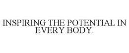 Mark drawing for INSPIRING THE POTENTIAL IN EVERY BODY.