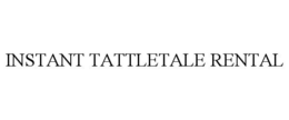 Mark drawing for INSTANT TATTLETALE RENTAL