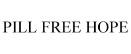 Mark drawing for PILL FREE HOPE