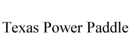 Mark drawing for TEXAS POWER PADDLE
