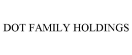 Mark drawing for DOT FAMILY HOLDINGS