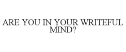 Mark drawing for ARE YOU IN YOUR WRITEFUL MIND?