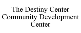 Mark drawing for THE DESTINY CENTER COMMUNITY DEVELOPMENT CENTER