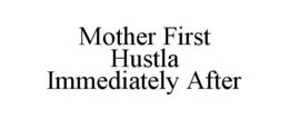 Mark drawing for MOTHER FIRST HUSTLA IMMEDIATELY AFTER