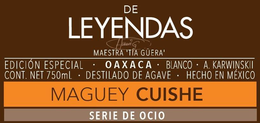 Mark drawing for DE LEYENDAS MAESTRA 'TÍA GÜERA' EDICIÓN ESPECIAL · OAXACA · BLANCO · A. KARWINSKII CONT. NET 750ML · DESTILADO DE AGAVE · HECHO IN MÉXICO MAGUEY CUISHE SERIE DE OCIO
