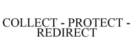 Mark drawing for COLLECT - PROTECT - REDIRECT