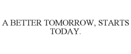 Mark drawing for A BETTER TOMORROW, STARTS TODAY.