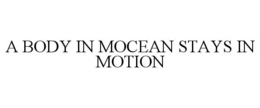 Mark drawing for A BODY IN MOCEAN STAYS IN MOTION