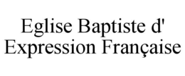 Mark drawing for EGLISE BAPTISTE D' EXPRESSION FRANÇAISE