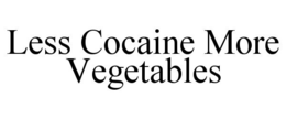 Mark drawing for LESS COCAINE MORE VEGETABLES