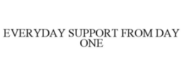 Mark drawing for EVERYDAY SUPPORT FROM DAY ONE