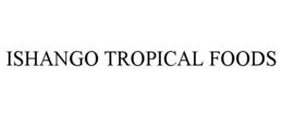 Mark drawing for ISHANGO TROPICAL FOODS