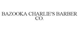 Mark drawing for BAZOOKA CHARLIE'S BARBER CO.
