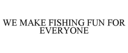 Mark drawing for WE MAKE FISHING FUN FOR EVERYONE