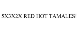 Mark drawing for 5X3X2X RED HOT TAMALES!