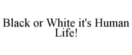Mark drawing for BLACK OR WHITE IT'S HUMAN LIFE!