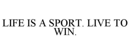 Mark drawing for LIFE IS A SPORT. LIVE TO WIN.