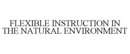 Mark drawing for FLEXIBLE INSTRUCTION IN THE NATURAL ENVIRONMENT