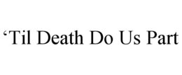 Mark drawing for 'TIL DEATH DO US PART