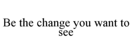 Mark drawing for BE THE CHANGE YOU WANT TO SEE