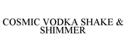 Mark drawing for COSMIC VODKA SHAKE & SHIMMER