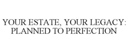 Mark drawing for YOUR ESTATE, YOUR LEGACY: PLANNED TO PERFECTION