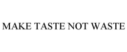 Mark drawing for MAKE TASTE NOT WASTE