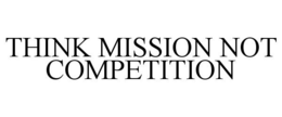 Mark drawing for THINK MISSION NOT COMPETITION