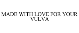 Mark drawing for MADE WITH LOVE FOR YOUR VULVA