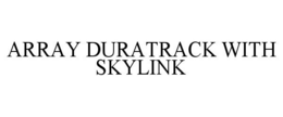 Mark drawing for ARRAY DURATRACK WITH SKYLINK