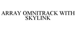 Mark drawing for ARRAY OMNITRACK WITH SKYLINK